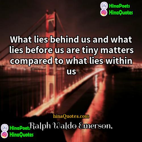 Ralph Waldo Emerson Quotes | What lies behind us and what lies